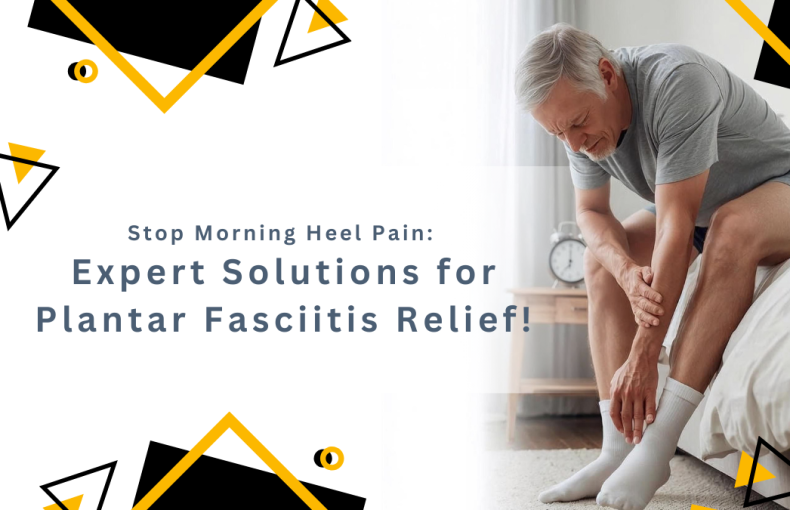 Stop Morning Heel Pain: Expert Solutions for Plantar Fasciitis Relief