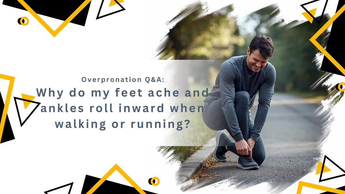 Why do my feet ache and ankles roll inward when walking or running?