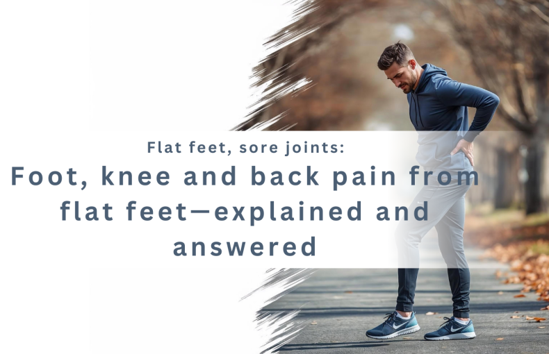 Flat feet, sore joints: Foot, knee and back pain from flat feet—explained and answered