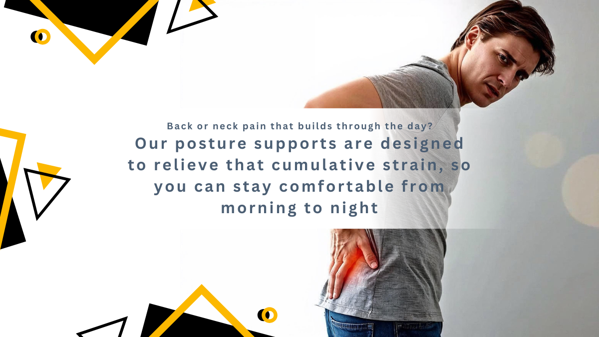 Banner: Does your back or neck pain get worse as the day goes on? > Sub-banner: Our posture supports are designed to relieve that cumulative strain, so you can stay comfortable from morning to night.